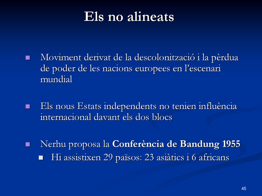 Els no alineats Moviment derivat de la descolonització i la pèrdua de poder de les nacions europees en l’escenari mundial.