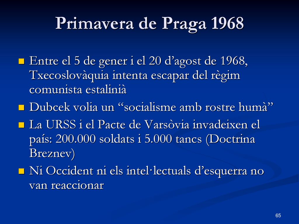 Primavera de Praga 1968 Entre el 5 de gener i el 20 d’agost de 1968, Txecoslovàquia intenta escapar del règim comunista estalinià.