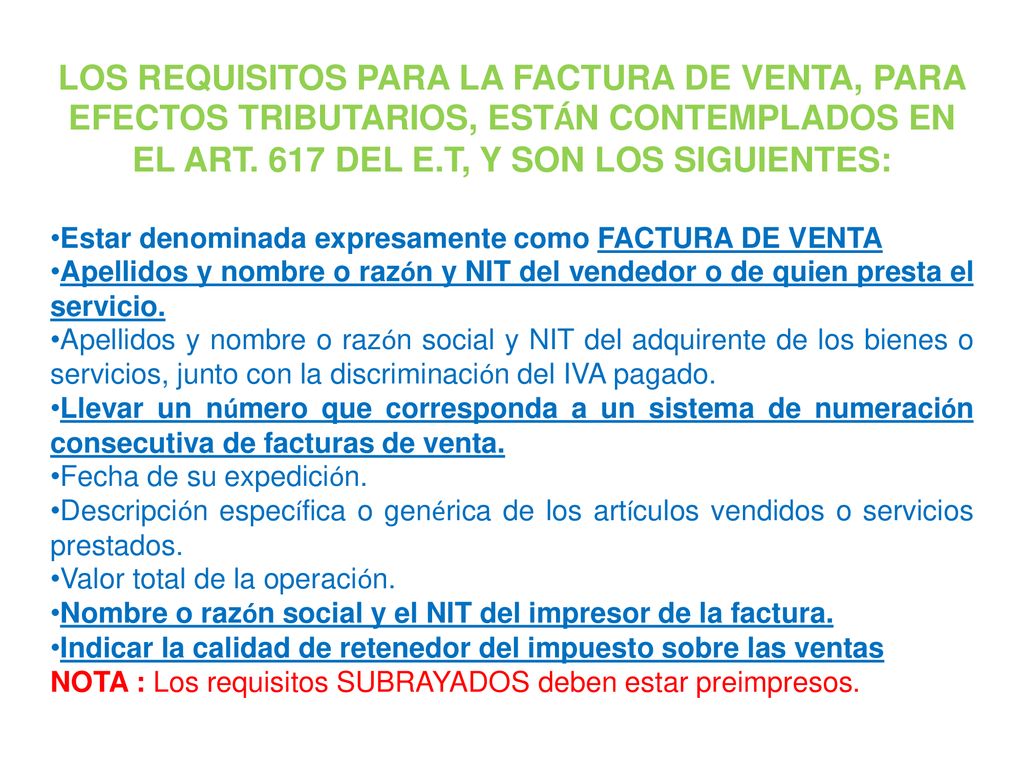 LOS REQUISITOS PARA LA FACTURA DE VENTA, PARA EFECTOS TRIBUTARIOS, ESTÁN CONTEMPLADOS EN EL ART. 617 DEL E.T, Y SON LOS SIGUIENTES: