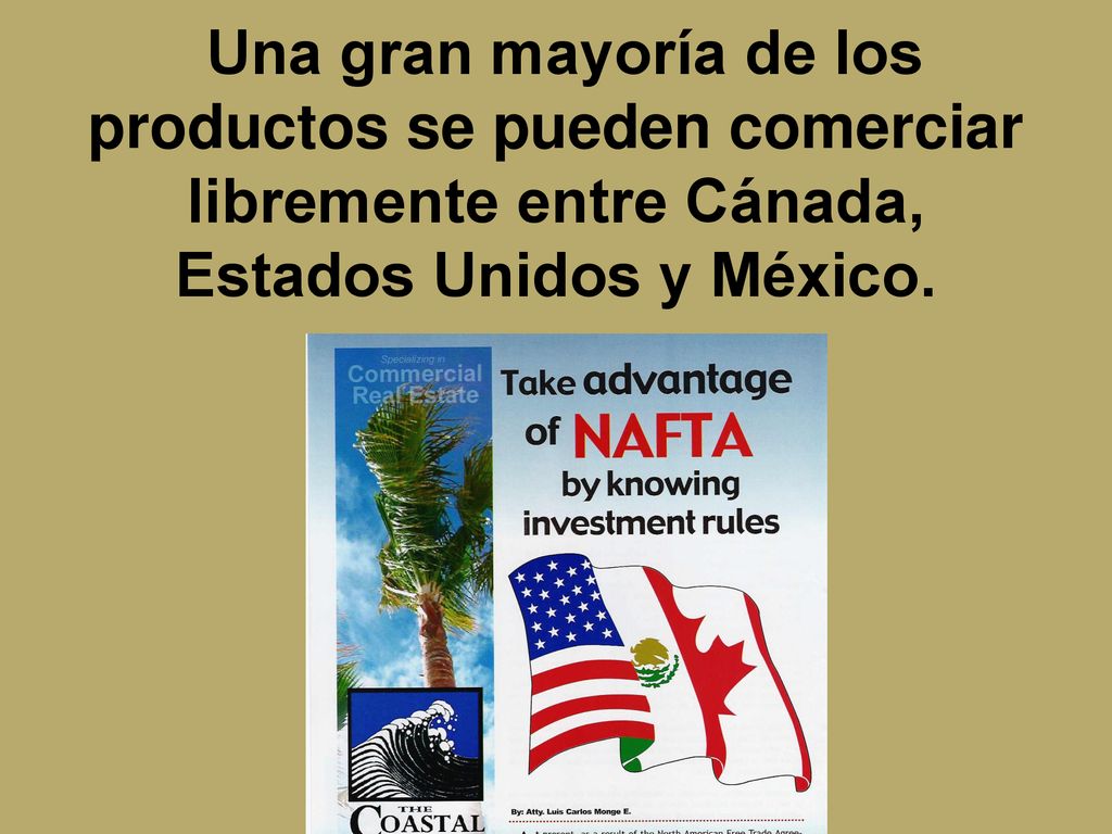 Una gran mayoría de los productos se pueden comerciar libremente entre Cánada, Estados Unidos y México.