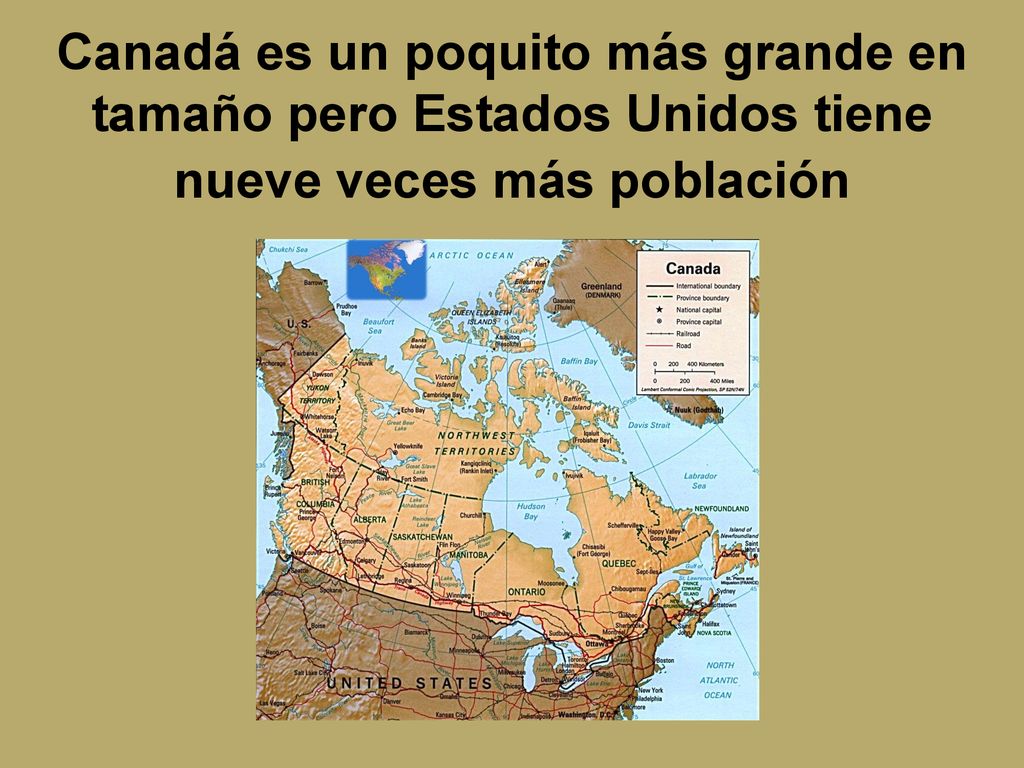 Canadá es un poquito más grande en tamaño pero Estados Unidos tiene nueve veces más población