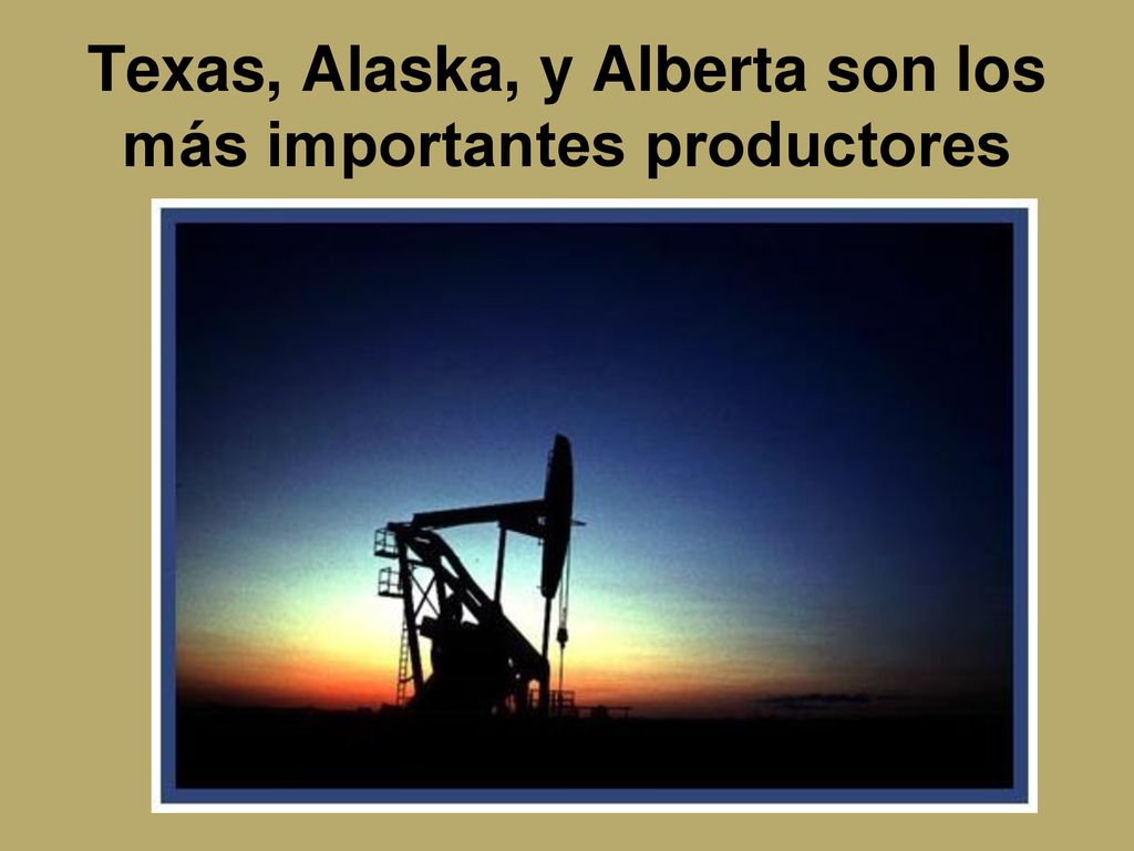 Texas, Alaska, y Alberta son los más importantes productores
