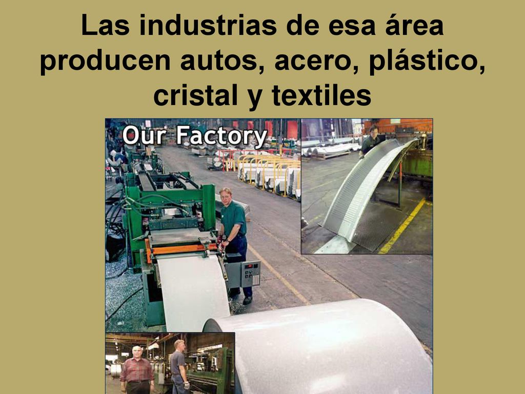 Las industrias de esa área producen autos, acero, plástico, cristal y textiles