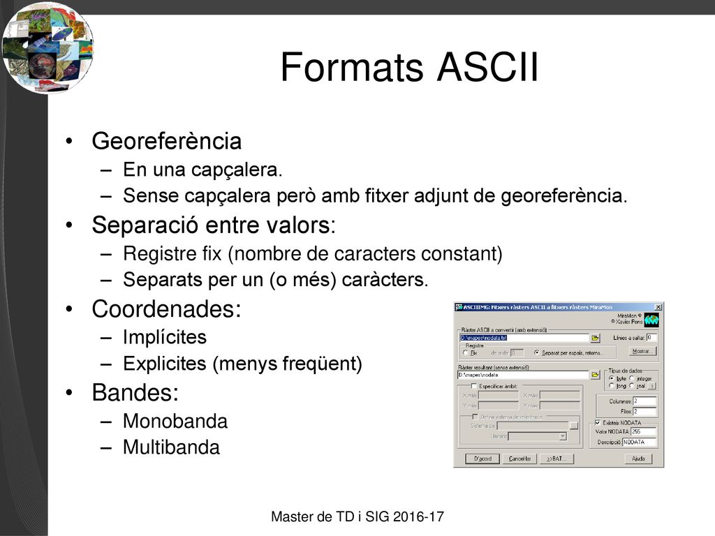 Formats ASCII Georeferència Separació entre valors: Coordenades: