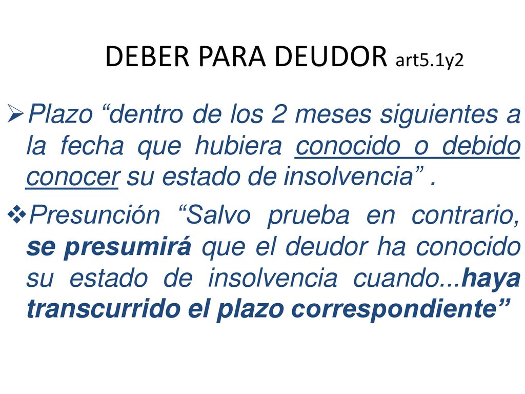DEBER PARA DEUDOR art5.1y2 Plazo dentro de los 2 meses siguientes a la fecha que hubiera conocido o debido conocer su estado de insolvencia .