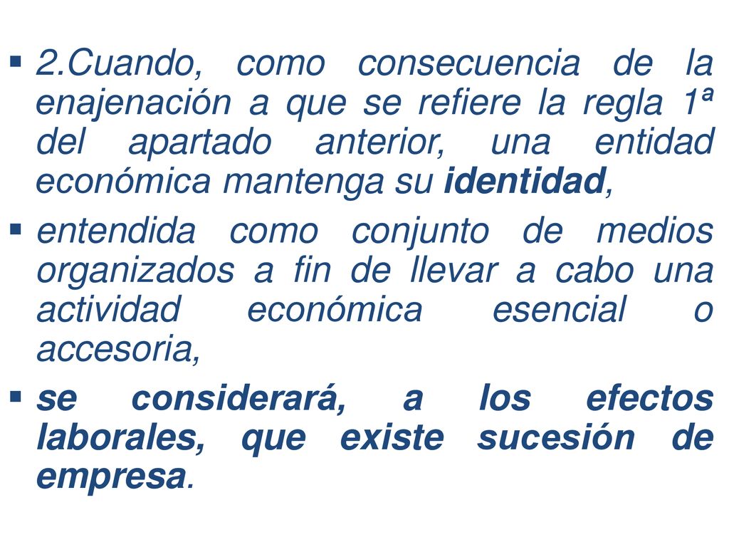 2.Cuando, como consecuencia de la enajenación a que se refiere la regla 1ª del apartado anterior, una entidad económica mantenga su identidad,