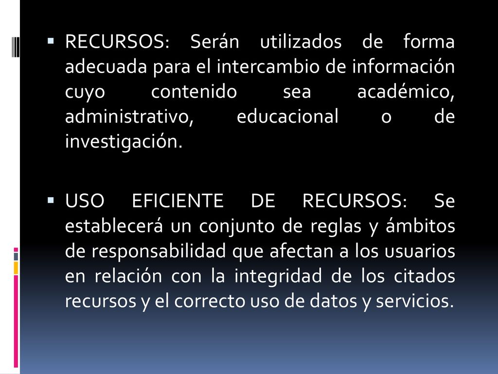 RECURSOS: Serán utilizados de forma adecuada para el intercambio de información cuyo contenido sea académico, administrativo, educacional o de investigación.