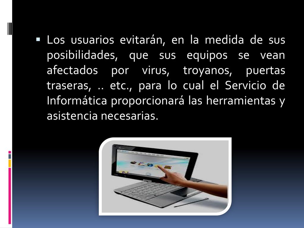 Los usuarios evitarán, en la medida de sus posibilidades, que sus equipos se vean afectados por virus, troyanos, puertas traseras, ..
