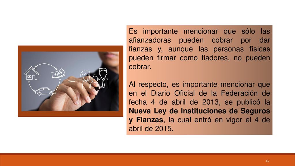 Es importante mencionar que sólo las afianzadoras pueden cobrar por dar fianzas y, aunque las personas físicas pueden firmar como fiadores, no pueden cobrar.
