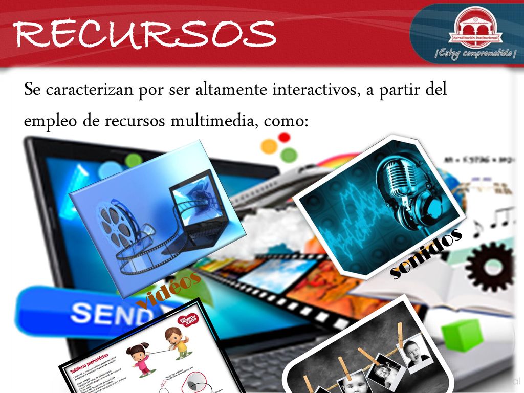 RECURSOS Se caracterizan por ser altamente interactivos, a partir del empleo de recursos multimedia, como: