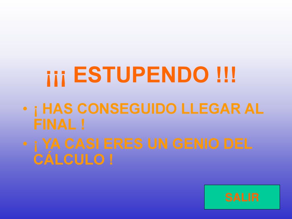 ¡¡¡ ESTUPENDO !!! ¡ HAS CONSEGUIDO LLEGAR AL FINAL !