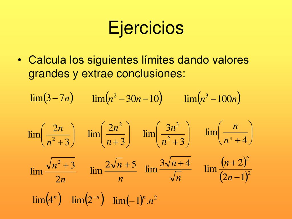 Ejercicios Calcula los siguientes límites dando valores grandes y extrae conclusiones: