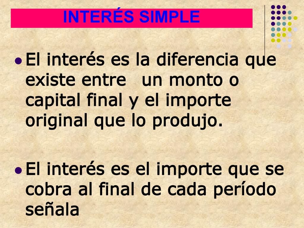 El interés es el importe que se cobra al final de cada período señala