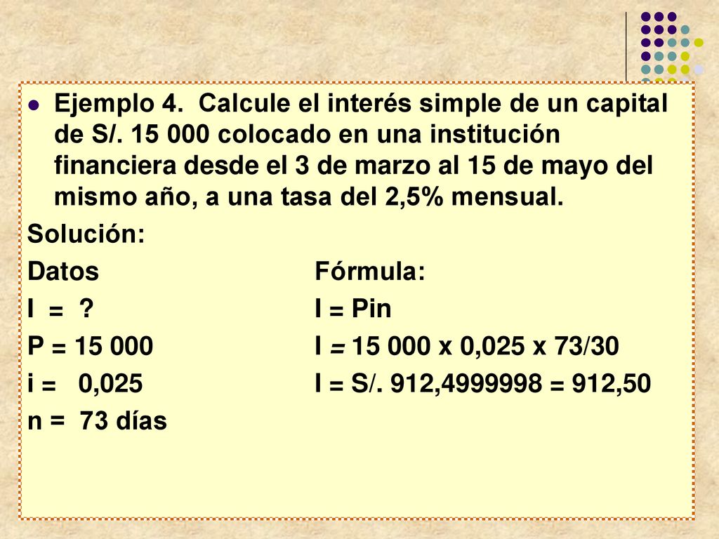Ejemplo 4. Calcule el interés simple de un capital de S/