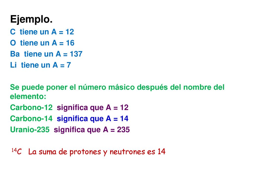 Ejemplo. C tiene un A = 12 O tiene un A = 16 Ba tiene un A = 137