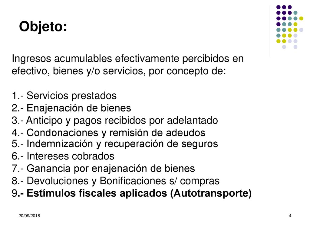 Objeto: Ingresos acumulables efectivamente percibidos en efectivo, bienes y/o servicios, por concepto de: