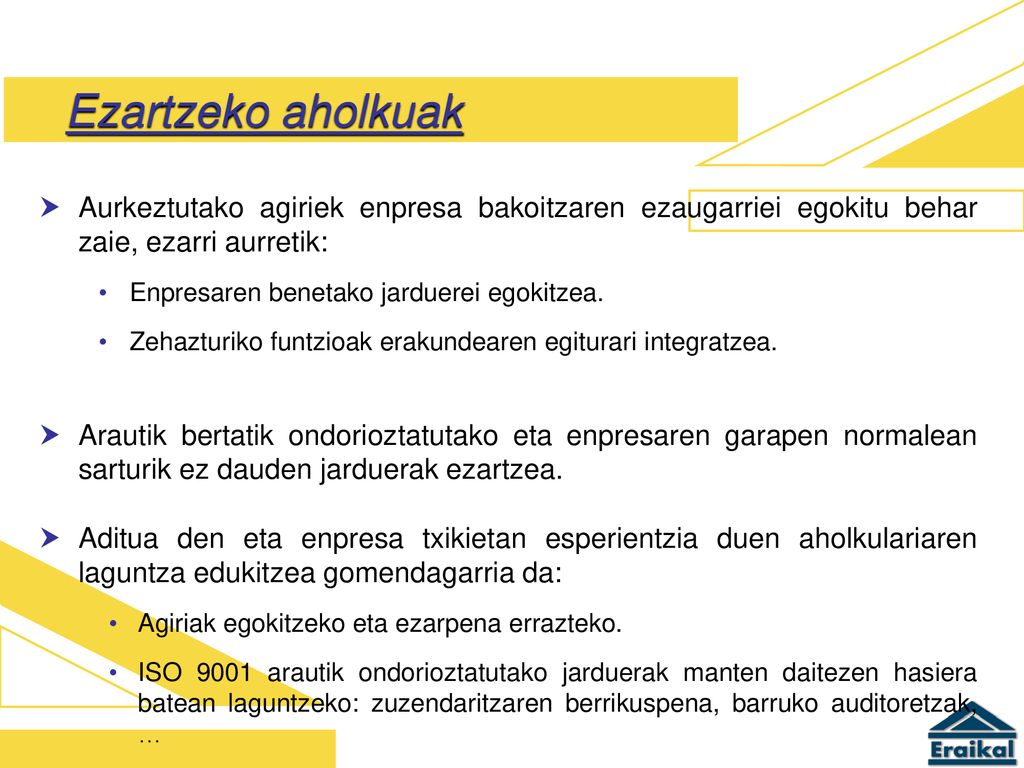 Ezartzeko aholkuak Aurkeztutako agiriek enpresa bakoitzaren ezaugarriei egokitu behar zaie, ezarri aurretik: