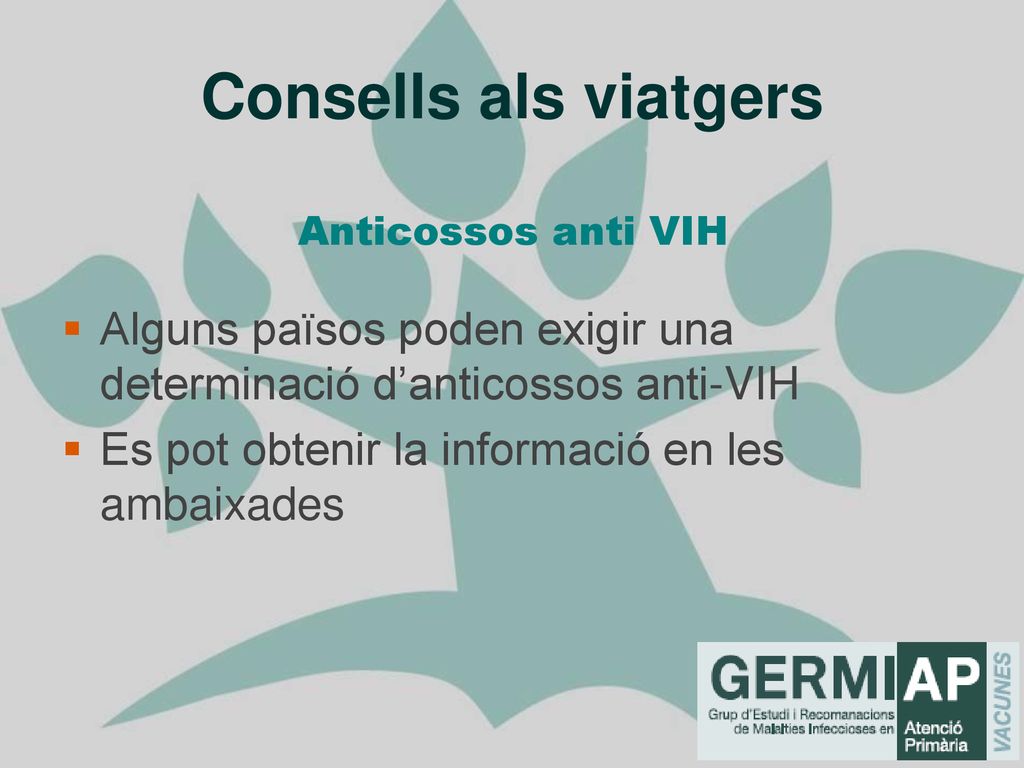 Consells als viatgers Anticossos anti VIH. Alguns països poden exigir una determinació d’anticossos anti-VIH.