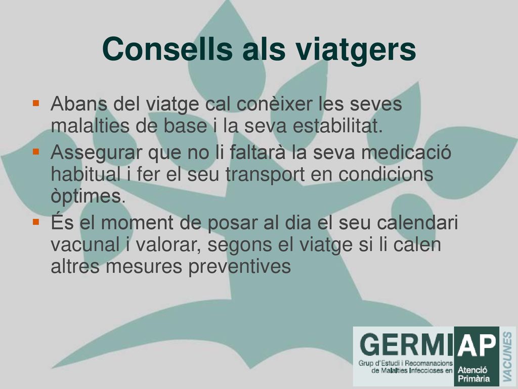 Consells als viatgers Abans del viatge cal conèixer les seves malalties de base i la seva estabilitat.