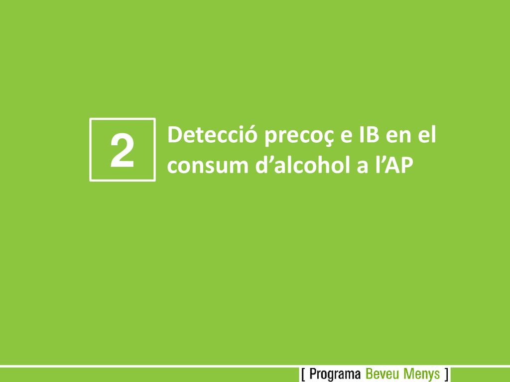 2 Detecció precoç e IB en el consum d’alcohol a l’AP