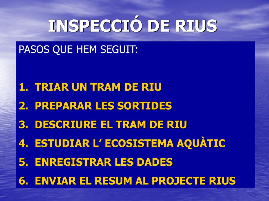 INSPECCIÓ DE RIUS PASOS QUE HEM SEGUIT: 1. TRIAR UN TRAM DE RIU