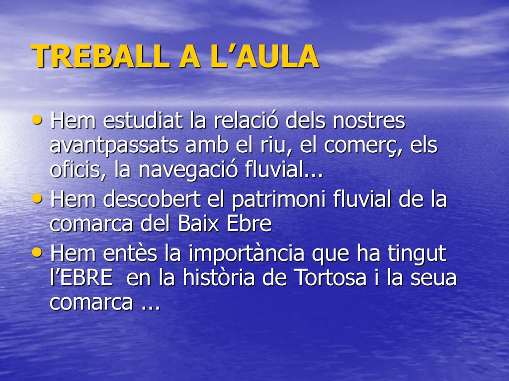 TREBALL A L’AULA Hem estudiat la relació dels nostres avantpassats amb el riu, el comerç, els oficis, la navegació fluvial...