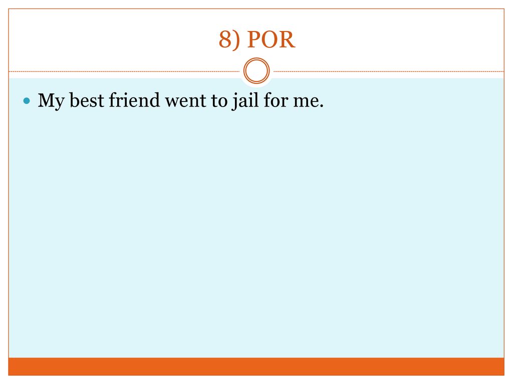 8) POR My best friend went to jail for me.