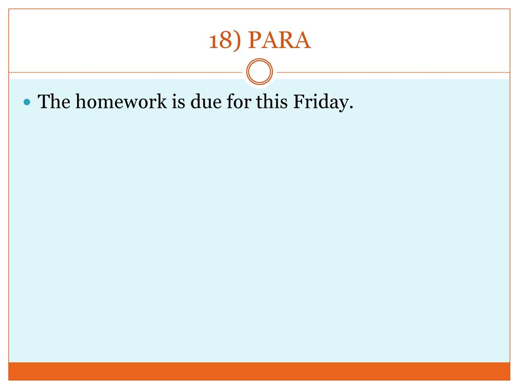 18) PARA The homework is due for this Friday.