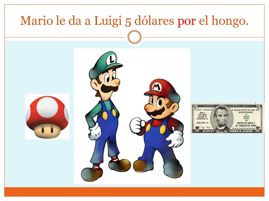 Mario le da a Luigi 5 dólares por el hongo.