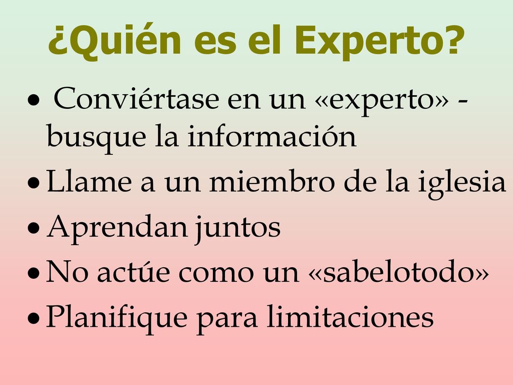 ¿Quién es el Experto Conviértase en un «experto» - busque la información. Llame a un miembro de la iglesia.