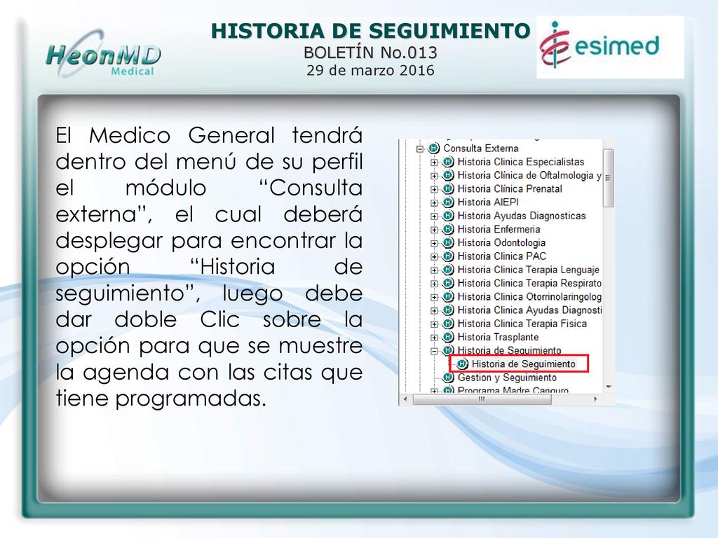 El Medico General tendrá dentro del menú de su perfil el módulo Consulta externa , el cual deberá desplegar para encontrar la opción Historia de seguimiento , luego debe dar doble Clic sobre la opción para que se muestre la agenda con las citas que tiene programadas.
