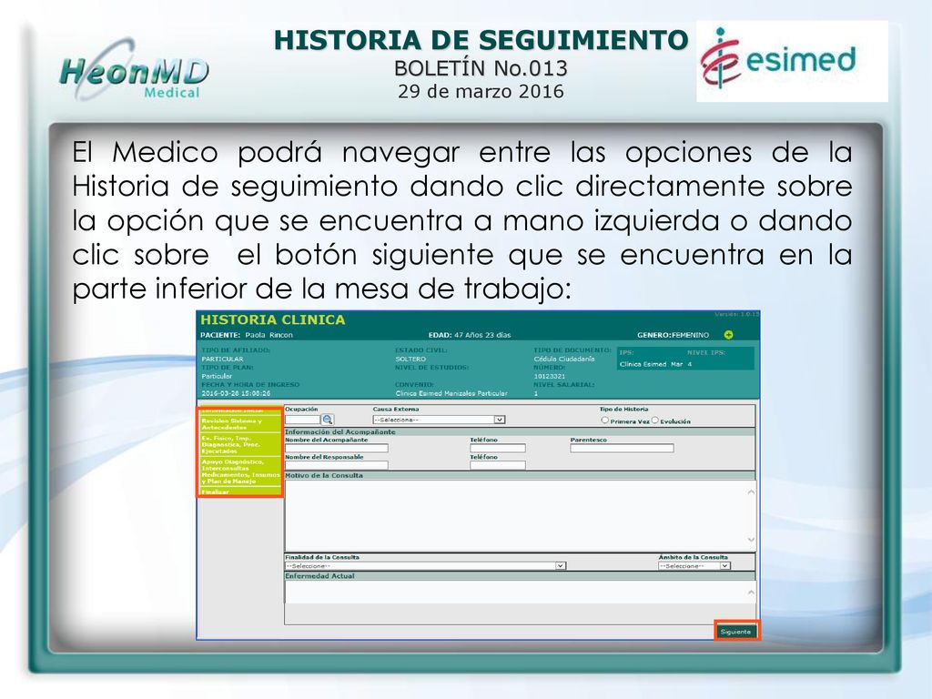 El Medico podrá navegar entre las opciones de la Historia de seguimiento dando clic directamente sobre la opción que se encuentra a mano izquierda o dando clic sobre el botón siguiente que se encuentra en la parte inferior de la mesa de trabajo:
