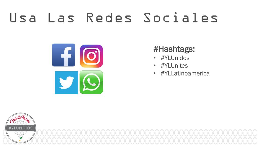 Usa Las Redes Sociales #Hashtags: #YLUnidos #YLUnites #YLLatinoamerica
