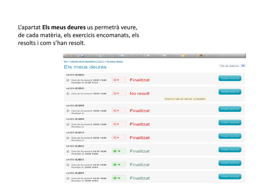 L’apartat Els meus deures us permetrà veure, de cada matèria, els exercicis encomanats, els resolts i com s’han resolt.