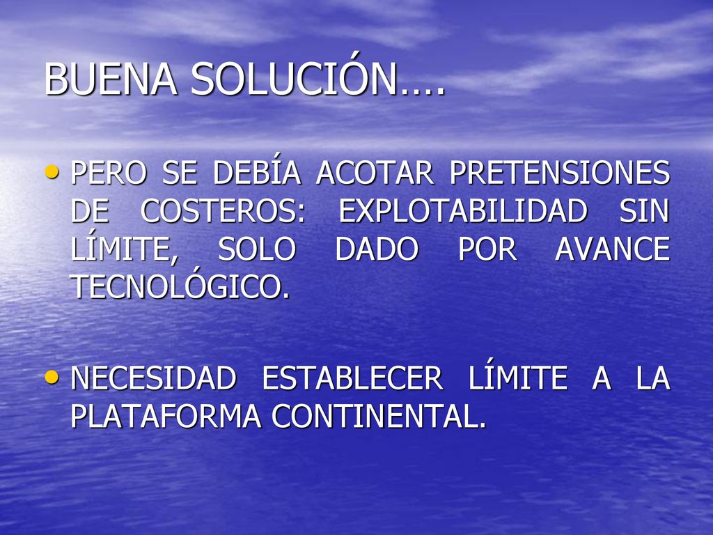 BUENA SOLUCIÓN…. PERO SE DEBÍA ACOTAR PRETENSIONES DE COSTEROS: EXPLOTABILIDAD SIN LÍMITE, SOLO DADO POR AVANCE TECNOLÓGICO.