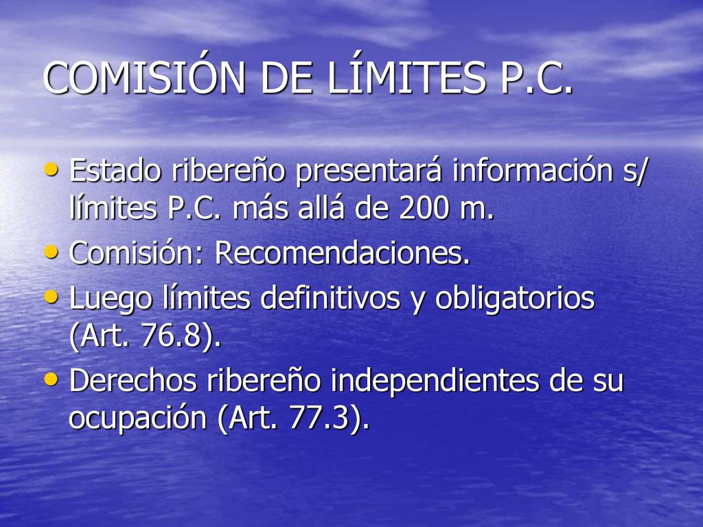 COMISIÓN DE LÍMITES P.C. Estado ribereño presentará información s/ límites P.C. más allá de 200 m. Comisión: Recomendaciones.