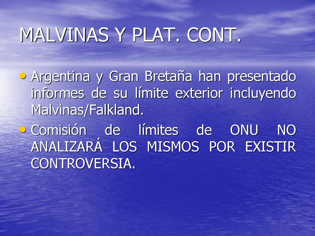 MALVINAS Y PLAT. CONT. Argentina y Gran Bretaña han presentado informes de su límite exterior incluyendo Malvinas/Falkland.