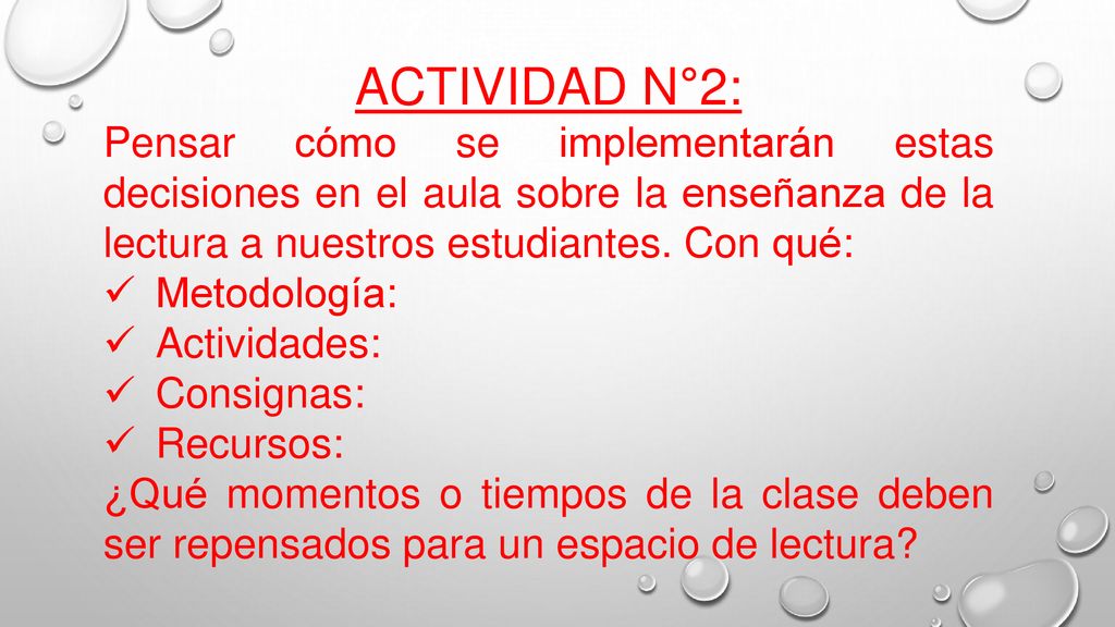 ACTIVIDAD N°2: Pensar cómo se implementarán estas decisiones en el aula sobre la enseñanza de la lectura a nuestros estudiantes. Con qué: