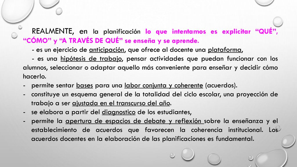 REALMENTE, en la planificación lo que intentamos es explicitar QUÉ , CÓMO y A TRAVÉS DE QUÉ se enseña y se aprende.