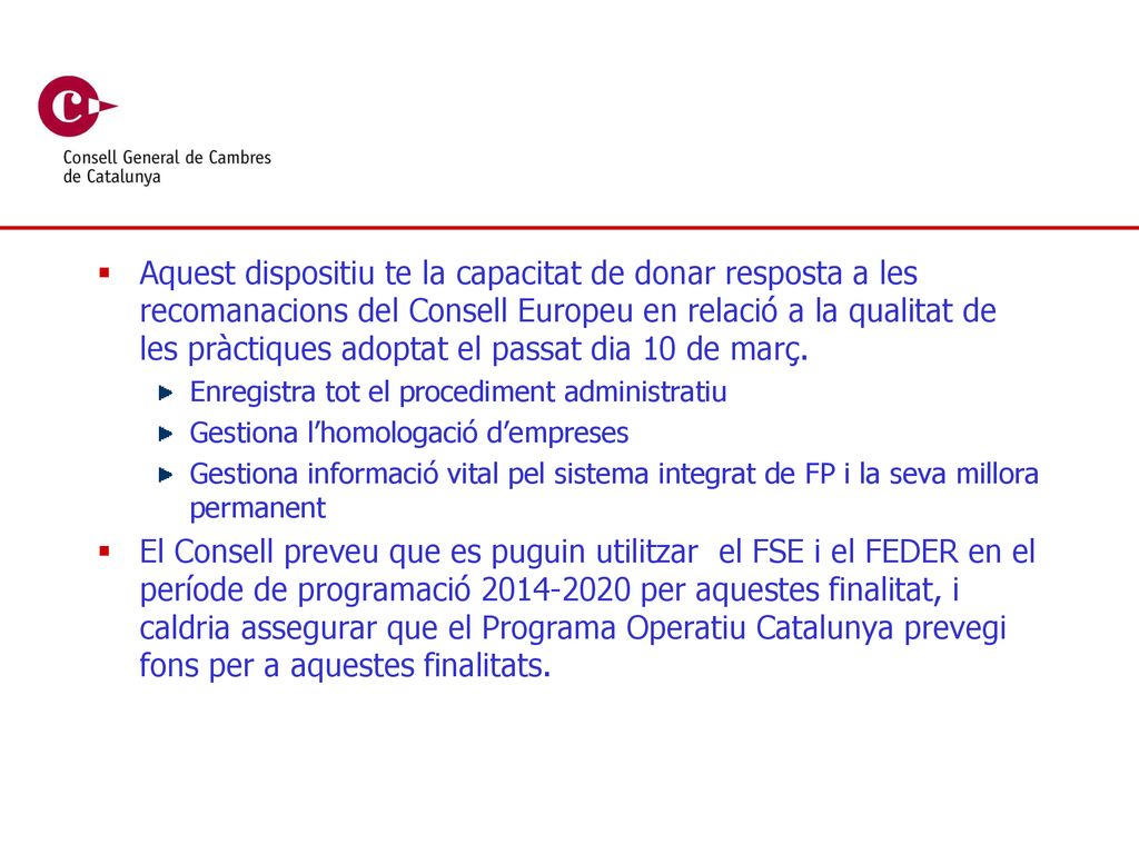 Aquest dispositiu te la capacitat de donar resposta a les recomanacions del Consell Europeu en relació a la qualitat de les pràctiques adoptat el passat dia 10 de març.