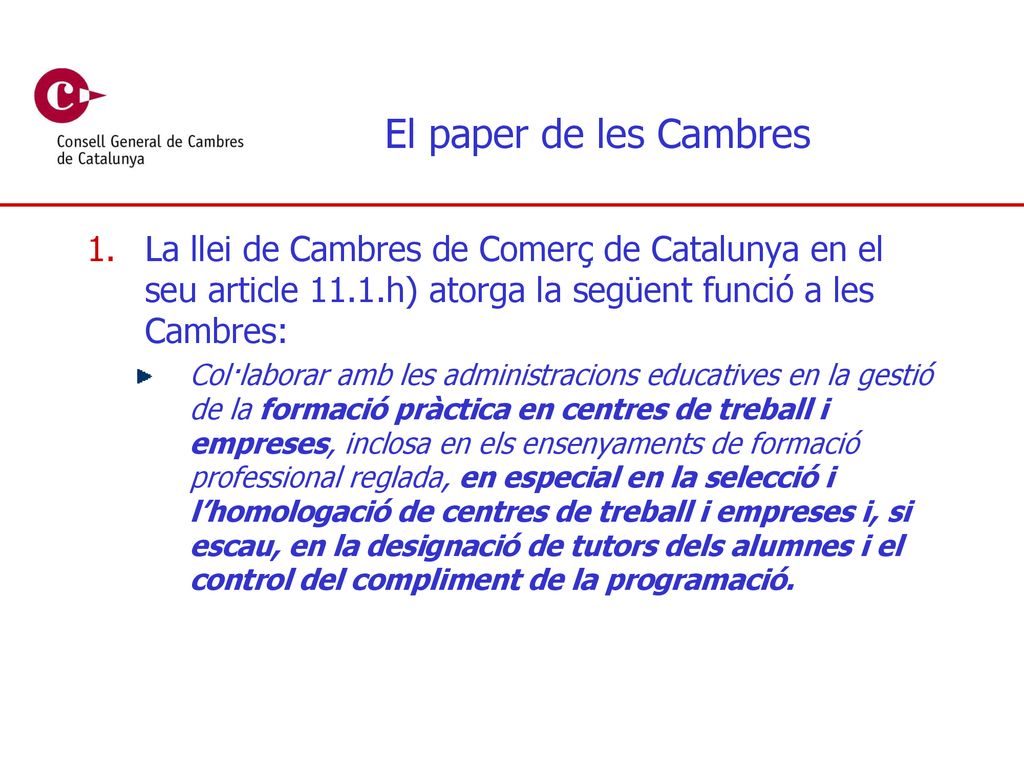 El paper de les Cambres La llei de Cambres de Comerç de Catalunya en el seu article 11.1.h) atorga la següent funció a les Cambres: