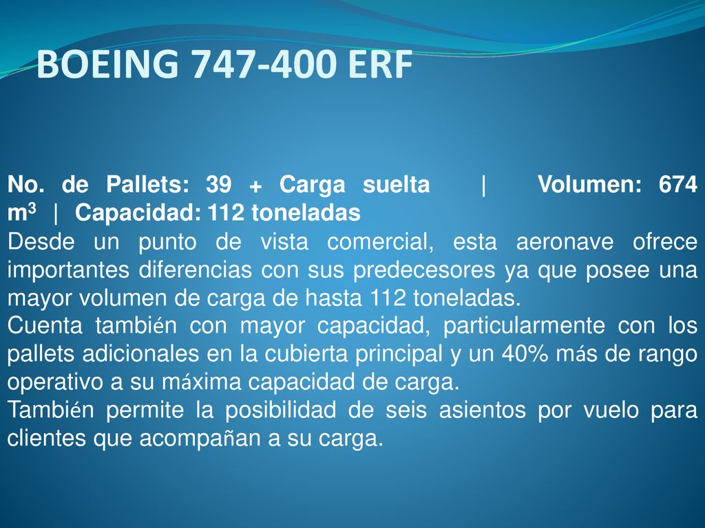 BOEING ERF No. de Pallets: 39 + Carga suelta | Volumen: 674 m3 | Capacidad: 112 toneladas.