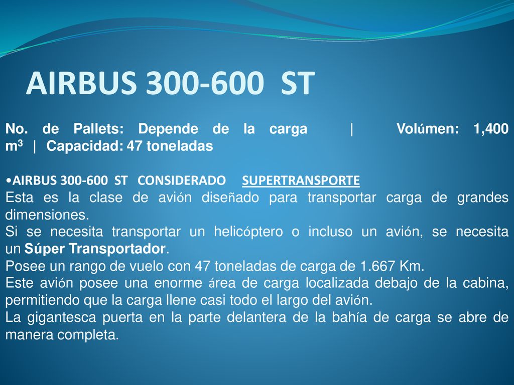 AIRBUS ST No. de Pallets: Depende de la carga | Volúmen: 1,400 m3 | Capacidad: 47 toneladas.