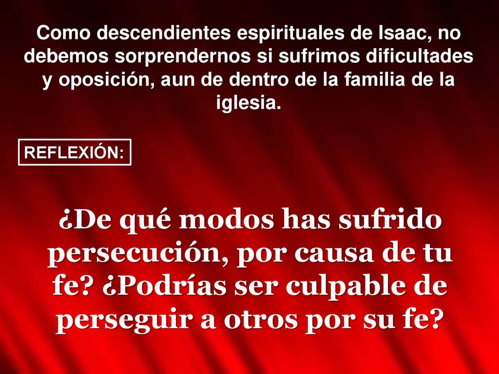 Como descendientes espirituales de Isaac, no debemos sorprendernos si sufrimos dificultades y oposición, aun de dentro de la familia de la iglesia.