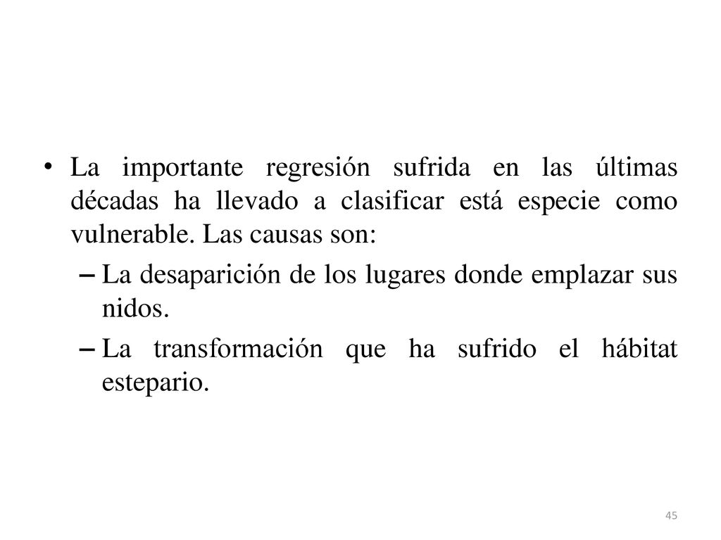 La importante regresión sufrida en las últimas décadas ha llevado a clasificar está especie como vulnerable. Las causas son: