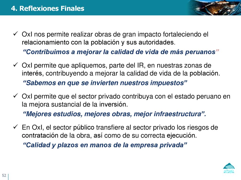 4. Reflexiones Finales OxI nos permite realizar obras de gran impacto fortaleciendo el relacionamiento con la población y sus autoridades.