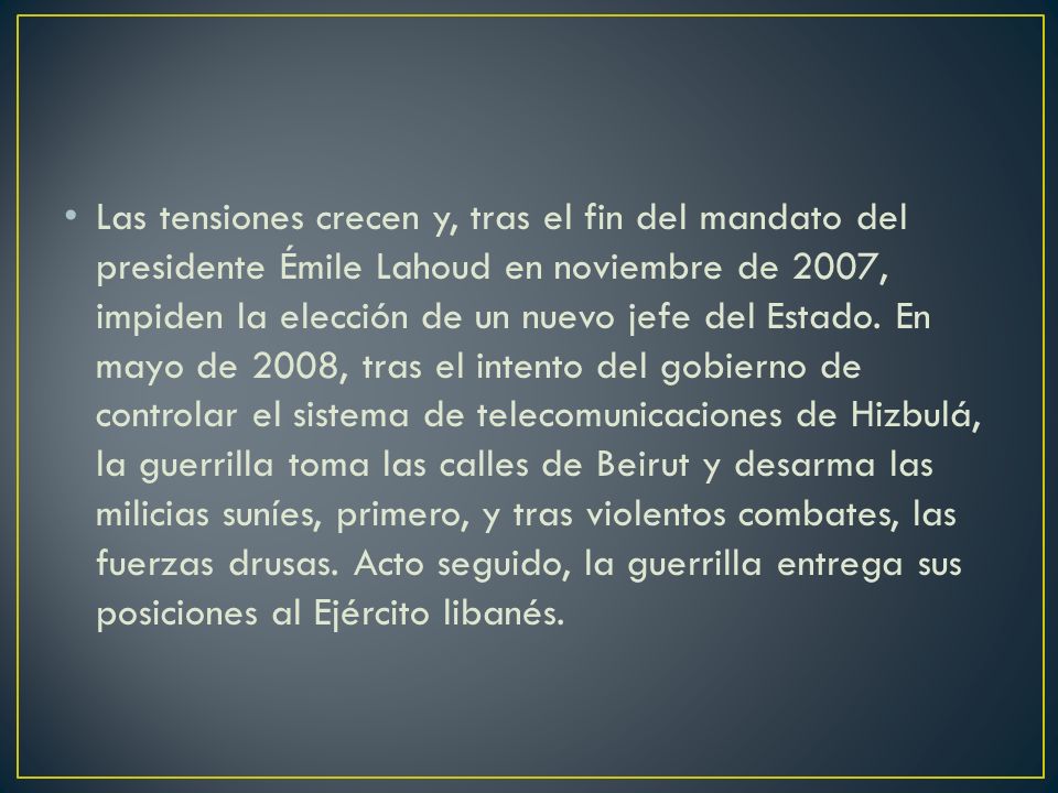 Las tensiones crecen y, tras el fin del mandato del presidente Émile Lahoud en noviembre de 2007, impiden la elección de un nuevo jefe del Estado.