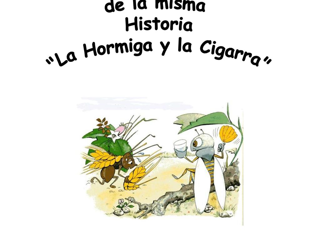 Dos Versiones de la misma Historia La Hormiga y la Cigarra