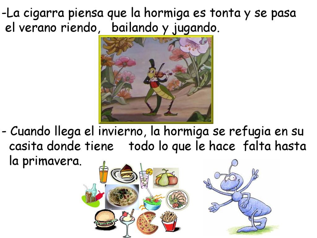 La cigarra piensa que la hormiga es tonta y se pasa