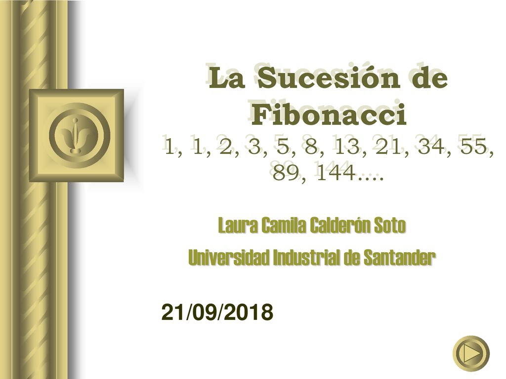 La Sucesión de Fibonacci 1, 1, 2, 3, 5, 8, 13, 21, 34, 55, 89,